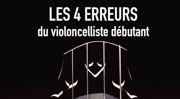 Les 4 erreurs du violoncelliste débutant